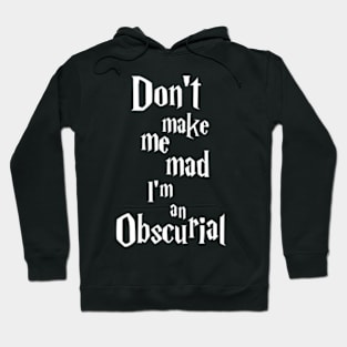 Don't make me mad, I'm an Obscurial ! Hoodie